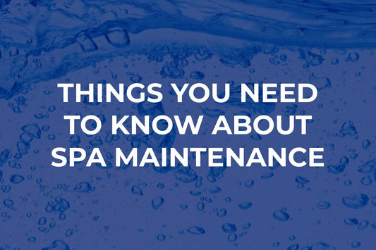 Things You Need To Know About Spa Maintenance